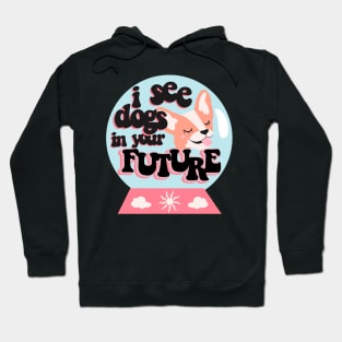 I see dogs in your future Hoodie